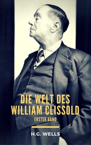 Die Welt des William Clissold. Erster Band