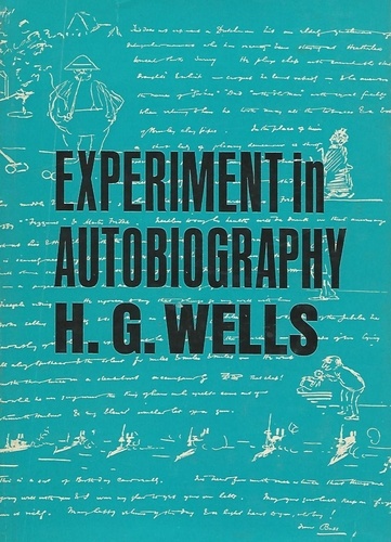 H. G. Wells - Experiment in Autobiography - Discoveries and Conclusions of a Very Ordinary Brain (Since 1866).