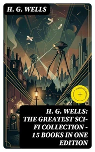 H. G. Wells: The Greatest Sci-Fi Collection - 15 Books in One Edition