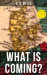 H. G. WELLS: WHAT IS COMING?