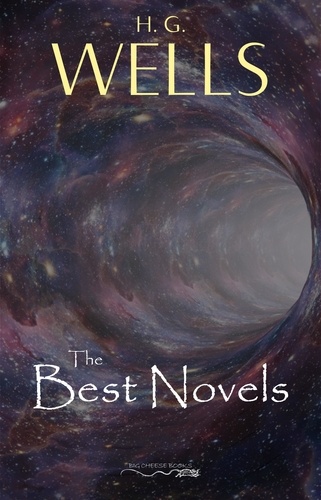 H. G. Wells - H. G. Wells: The Best Novels.