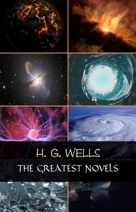 H. G. Wells: The Greatest Novels (The Time Machine, The War of the Worlds, The Invisible Man, The Island of Doctor Moreau, etc)