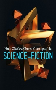 H. G. Wells et Cyrano De Bergerac - Huit Chefs-d'Œuvre Classiques de Science-Fiction - La guerre des mondes, Vingt mille Lieues Sous Les Mers, L'autre monde.