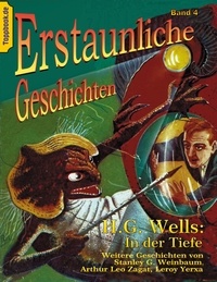 H.G. Wells et Stanley G. Weinbaum - In der Tiefe - und  Flug zum Titan /  Eine Herberge der Hölle /  Freddie Funks verrückte Meerjungfrau.