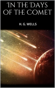 H. G. Wells - In the Days of the Comet.