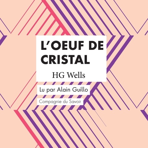 H. G. Wells et Alain Guillo - L'Œuf de Cristal.