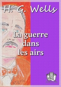 H. G. Wells et Henry D. Davray - La guerre dans les airs.