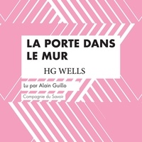 H. G. Wells et Alain Guillo - La Porte dans le Mur.