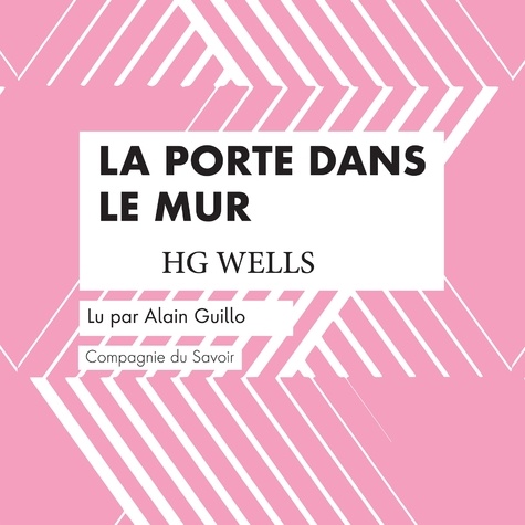 H. G. Wells et Alain Guillo - La Porte dans le Mur.