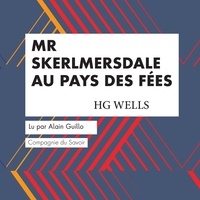 H. G. Wells et Alain Guillo - Mr Skelmersdale au Pays des Fées.