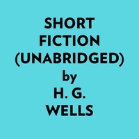  H. G. Wells et  AI Marcus - Short Fiction (Unabridged).