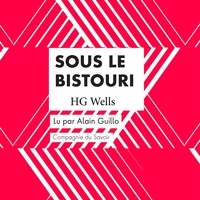 H. G. Wells et Alain Guillo - Sous le Bistouri.