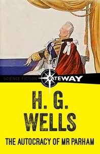 H.G. Wells - The Autocracy of Mr Parham.