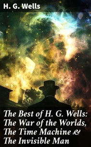 The Best of H. G. Wells: The War of the Worlds, The Time Machine &amp; The Invisible Man