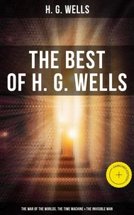 The Best of H. G. Wells: The War of the Worlds, The Time Machine &amp; The Invisible Man