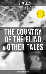 The Country of the Blind &amp; Other Tales: 33 Titles in One Edition