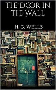 H. G. Wells - The Door in the Wall.