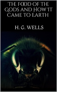 H. G. Wells - The Food of the Gods and How It Came to Earth.