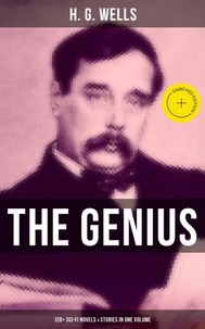 The Genius of H. G. Wells: 120+ Sci-Fi Novels &amp; Stories in One Volume
