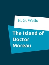 H. G. Wells - The Island of Doctor Moreau.