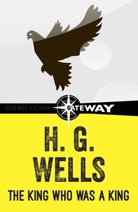 H.G. Wells - The King Who was a King.