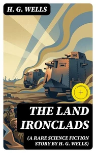 The Land Ironclads (A rare science fiction story by H. G. Wells)