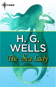 H.G. Wells - The Sea-Lady.