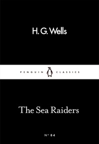 H. G. Wells - The Sea Raiders.