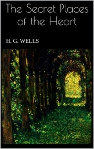 H. G. Wells - The Secret Places of the Heart.