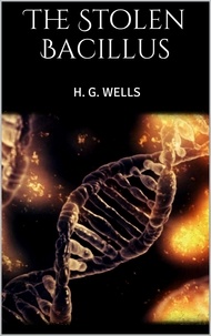 H. G. Wells - The Stolen Bacillus.