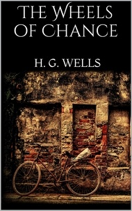 H. G. Wells - The Wheels of Chance.