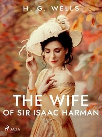 H. G. Wells - The Wife of Sir Isaac Harman.