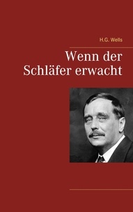 H.G. Wells - Wenn der Schläfer erwacht.
