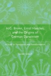 H.G. Bronn, Ernst Haeckel, and the Origins of German Darwinism: A Study in Translation and Transformation.