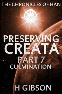  H Gibson - Chronicles of Han: Preserving Creata: Part 7 Culmination - The Chronicles of Han, #7.