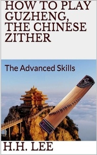  H.H. Lee - How to Play Guzheng, the Chinese Zither: The Advanced Skills - How to Play Guzheng, the Chinese Zither, #2.