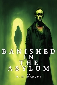  H.H. Marcus - Banished In The Asylum - The Franz Fichte Tales, #3.