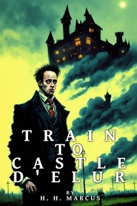  H.H. Marcus - Train To Castle D'Elur - The Franz Fichte Tales, #4.