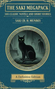 The Saki Megapack: 140 Classic Novels and Short Stories
