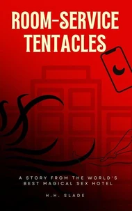 Room-Service Tentacles: A Story from the World's Best Magical Sex Hotel
