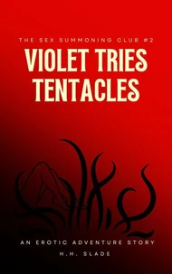 The Sex Summoning Club #2: Violet Tries Tentacles (An Erotic Adventure Story)
