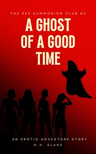 The Sex Summoning Club #3: A Ghost of a Good Time (An Erotic Adventure Story)