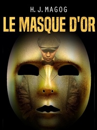 H. J. Magog - Le Masque d'or.