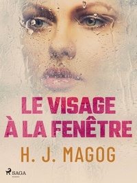 H. J. Magog - Le Visage à la fenêtre.