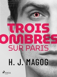 H. J. Magog - Trois Ombres sur Paris.