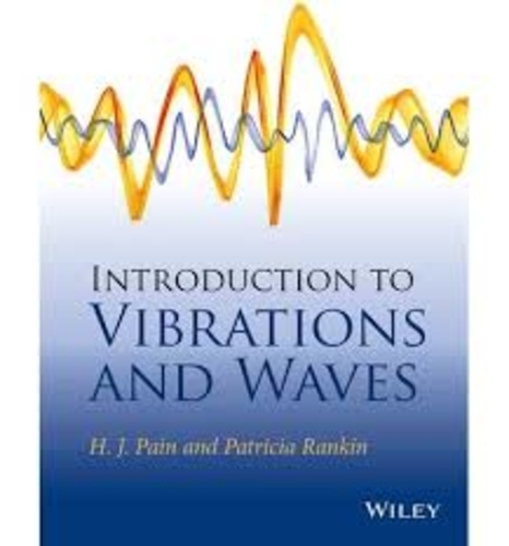 H. J. Pain et Patricia Rankin - Introduction to Vibrations and Waves.