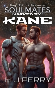  H J Perry - Marked by Kane - Gay Sci Fi Romance Soulmates, #1.