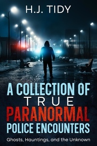  H.J. Tidy - A Collection of True Paranormal Police Encounters.