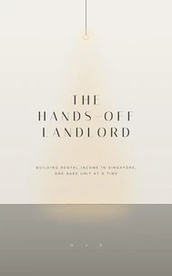 The Hands-Off Landlord: An Owner-Operator's Guide to Building Rental Income in Singapore
