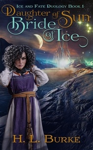  H. L. Burke - Daughter of Sun, Bride of Ice - Ice &amp; Fate Duology, #1.